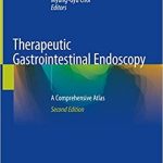 Therapeutic Gastrointestinal Endoscopy A Comprehensive Atlas 2nd ed. 2019 Edition