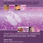 Atlas of Dermatopathology, Practical Differential Diagnosis by Clinicopathologic Pattern 2015