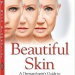 Beautiful Skin A Dermatologist’s Guide to a Younger Looking You, 1ed 2 2017