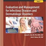 Succinct Pediatrics Evaluation and Management for Infectious Diseases and Dermatologic Disorder 2017
