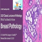 2021 Classic Lectures in Pathology What You Need to Know Breast Pathology