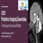 2021 Pediatric Imaging Essentials Techniques Pearls and Pitfalls (CME VIDEOS) at 75€